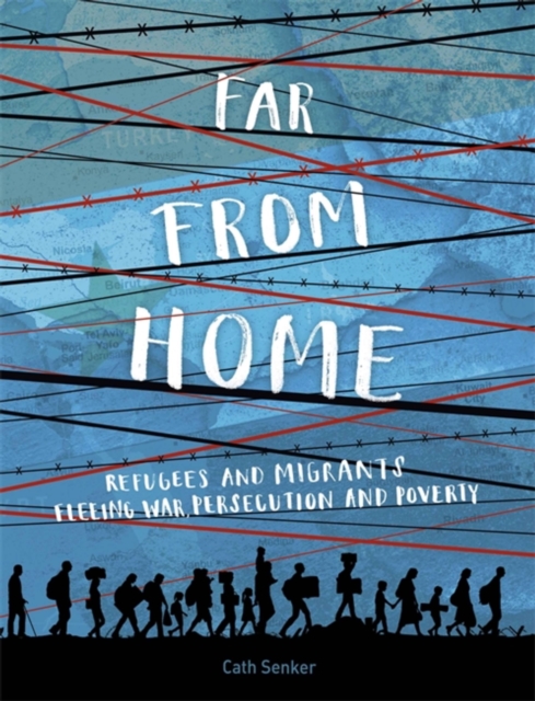 Far From Home: Refugees and migrants fleeing war, persecution and poverty, Paperback / softback Book