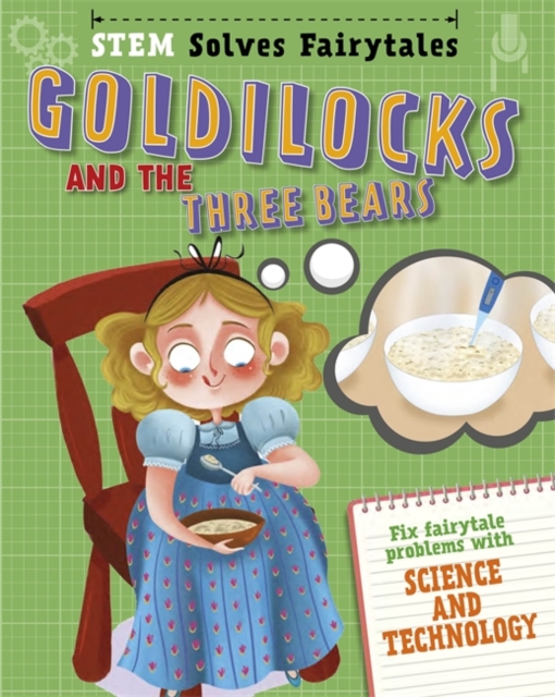 STEM Solves Fairytales: Goldilocks and the Three Bears : fix fairytale problems with science and technology, Hardback Book