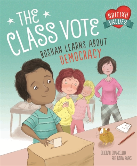 British Values: The Class Vote : Roshan Learns About Democracy, Hardback Book