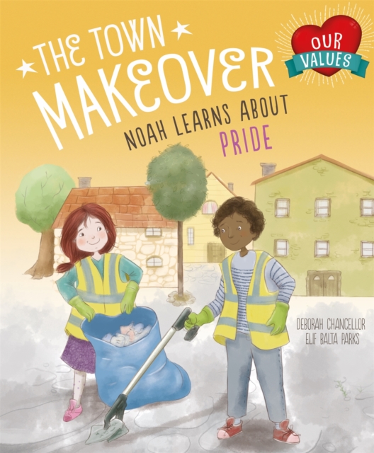 Our Values: The Town Makeover : Noah Learns About Community Pride, Paperback / softback Book