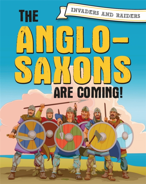 Invaders and Raiders: The Anglo-Saxons are coming!, Paperback / softback Book