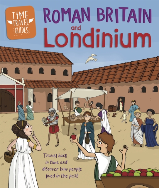 Time Travel Guides: Roman Britain and Londinium, Hardback Book