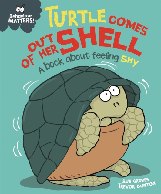 Behaviour Matters: Turtle Comes Out of Her Shell - A book about feeling shy, Paperback / softback Book