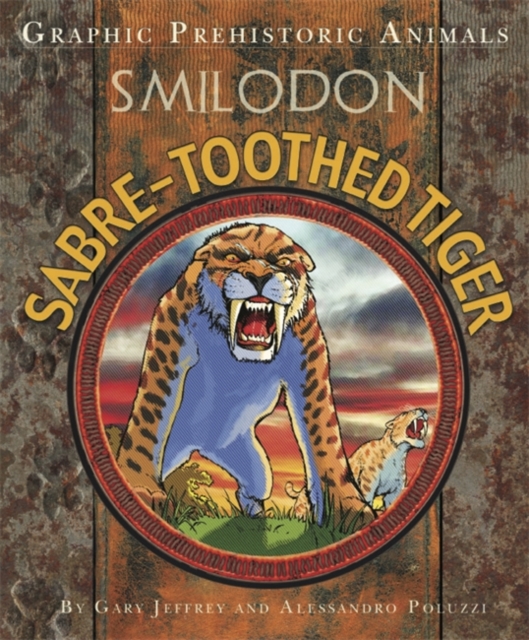 Graphic Prehistoric Animals: Sabre-tooth Tiger, Hardback Book