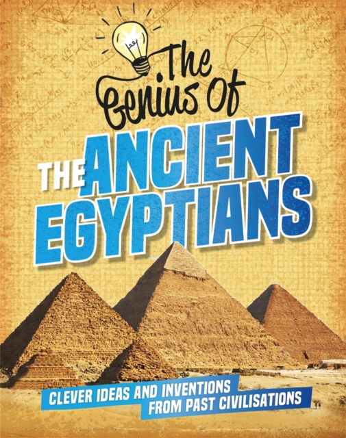 The Genius of: The Ancient Egyptians : Clever Ideas and Inventions from Past Civilisations, Paperback / softback Book