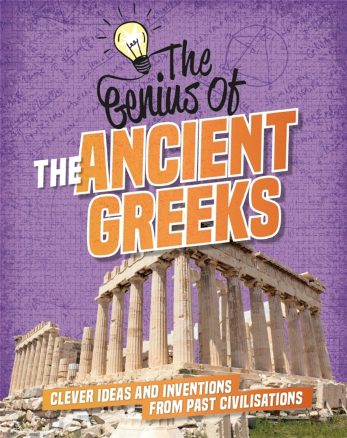 The Genius of: The Ancient Greeks : Clever Ideas and Inventions from Past Civilisations, Paperback / softback Book