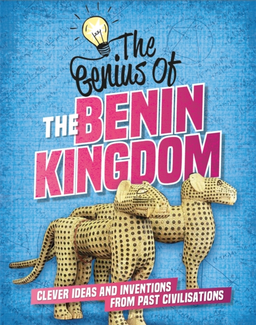 The Genius of: The Benin Kingdom : Clever Ideas and Inventions from Past Civilisations, Hardback Book