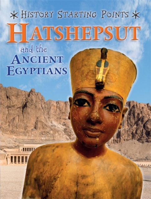 History Starting Points: Hatshepsut and the Ancient Egyptians, Paperback / softback Book