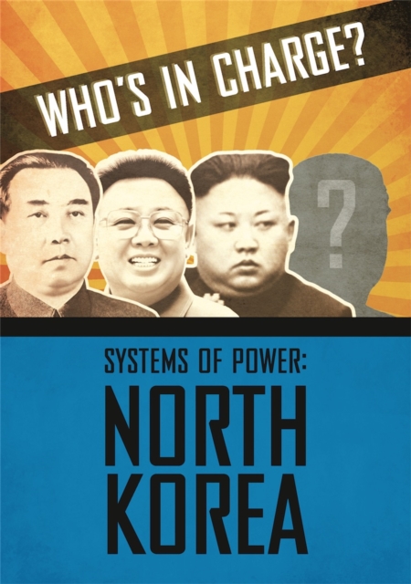 Who's in Charge? Systems of Power: North Korea, Hardback Book