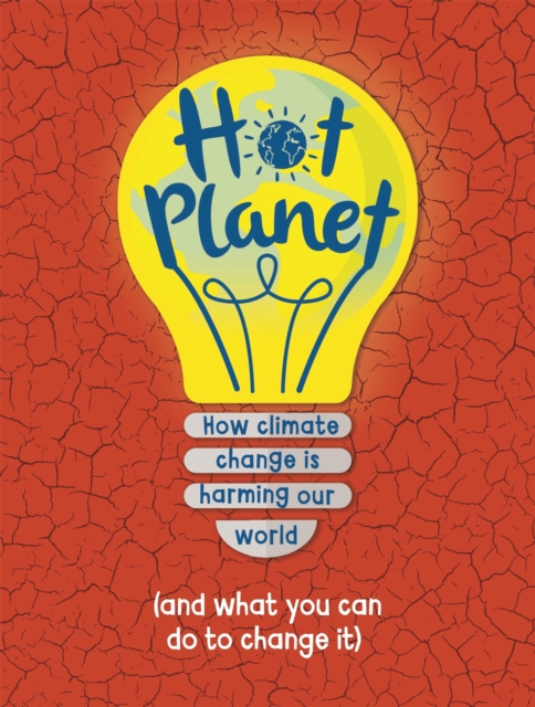 Hot Planet : How climate change is harming Earth (and what you can do to help), Paperback / softback Book