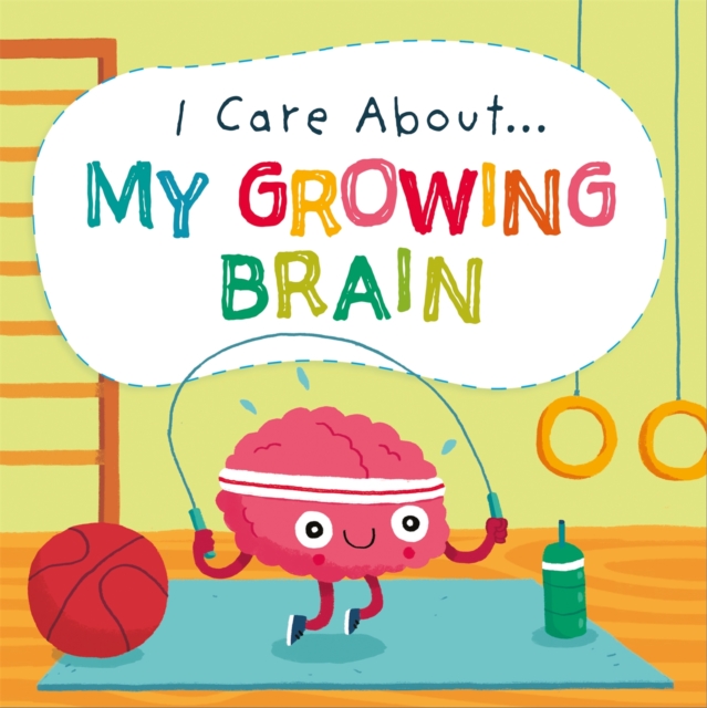 I Care About: My Growing Brain, Hardback Book