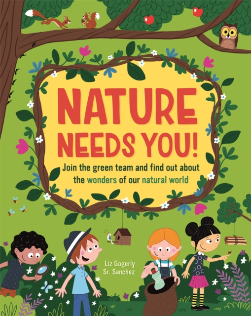 Nature Needs You! : Join the Green Team and find out about the wonders of our natural world, Hardback Book