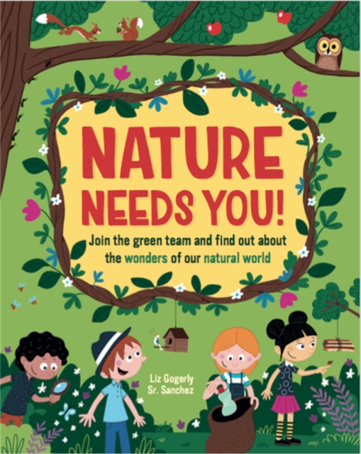 Nature Needs You! : Join the Green Team and find out about the wonders of our natural world, Paperback / softback Book