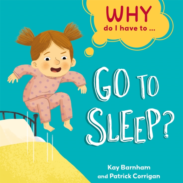Why Do I Have To ...: Go to Sleep?, Paperback / softback Book
