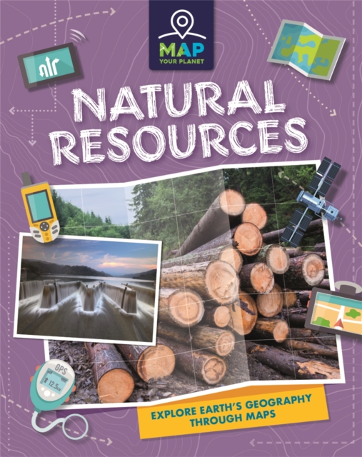 Map Your Planet: Natural Resources, Hardback Book