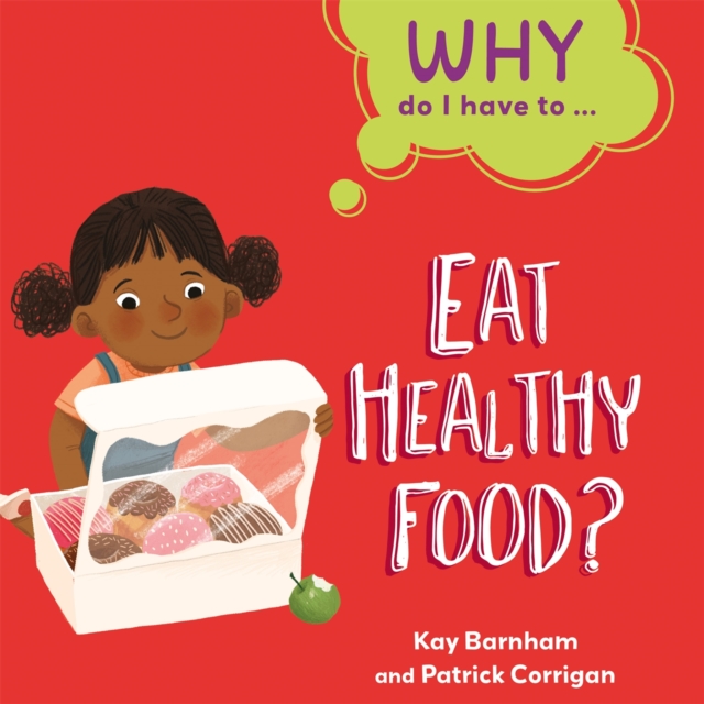 Why Do I Have To ...: Eat Healthy Food?, Paperback / softback Book