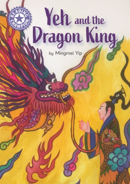 Reading Champion: Yeh and the Dragon King : Independent Reading Purple 8, Hardback Book