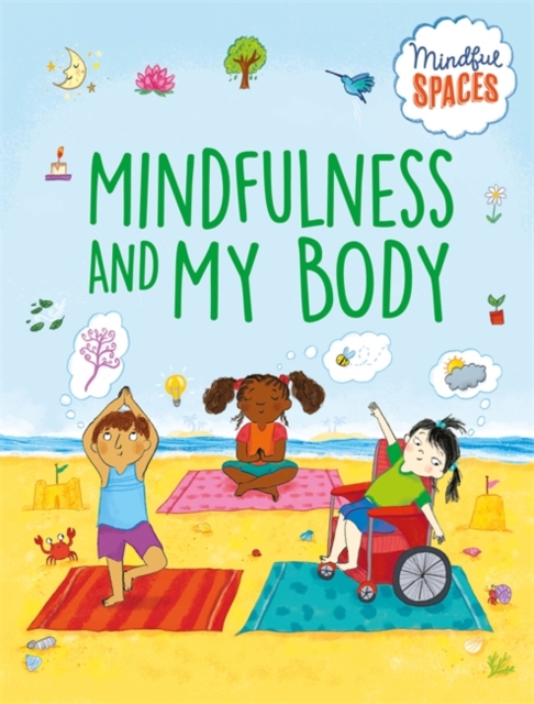 Mindful Spaces: Mindfulness and My Body : Crafts, activities and exercises to help you find the calm in the busy, Hardback Book