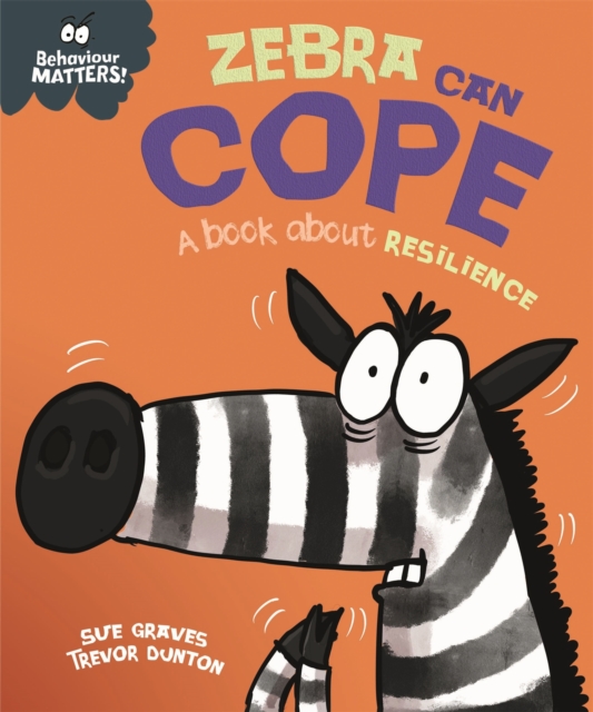 Behaviour Matters: Zebra Can Cope - A book about resilience, Hardback Book
