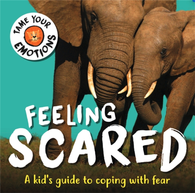 Tame Your Emotions: Feeling Scared, Hardback Book
