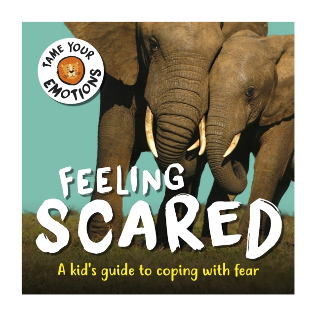 Tame Your Emotions: Feeling Scared, Paperback / softback Book