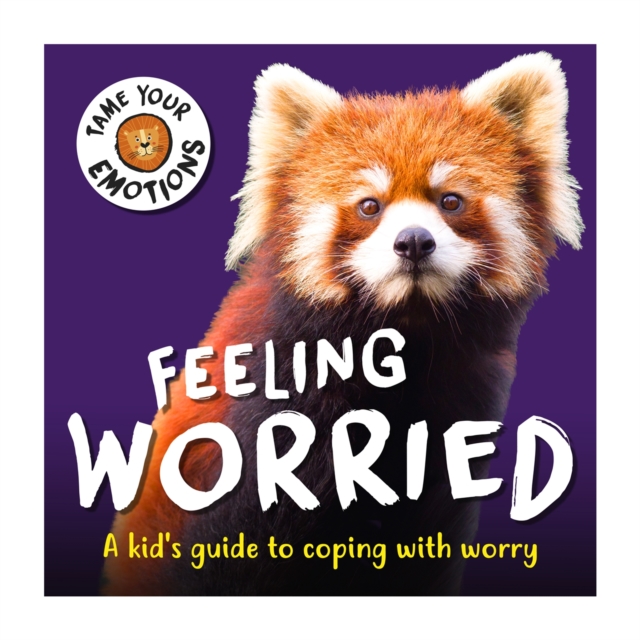 Tame Your Emotions: Feeling Worried, Paperback / softback Book