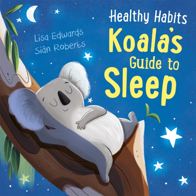 Healthy Habits: Koala's Guide to Sleep, Hardback Book