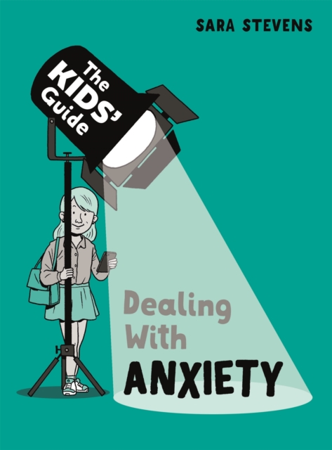 The Kids' Guide: Dealing with Anxiety, Hardback Book