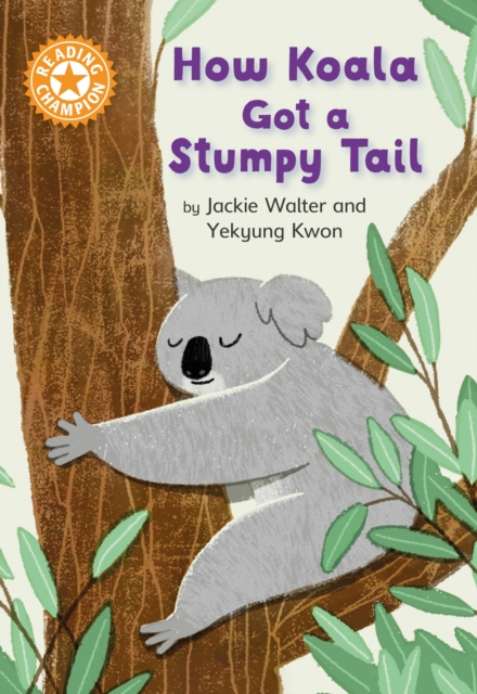 Reading Champion: How Koala Got a Stumpy Tail : Independent Reading Orange 6, Hardback Book