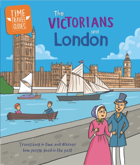 Time Travel Guides: The Victorians and London, Hardback Book