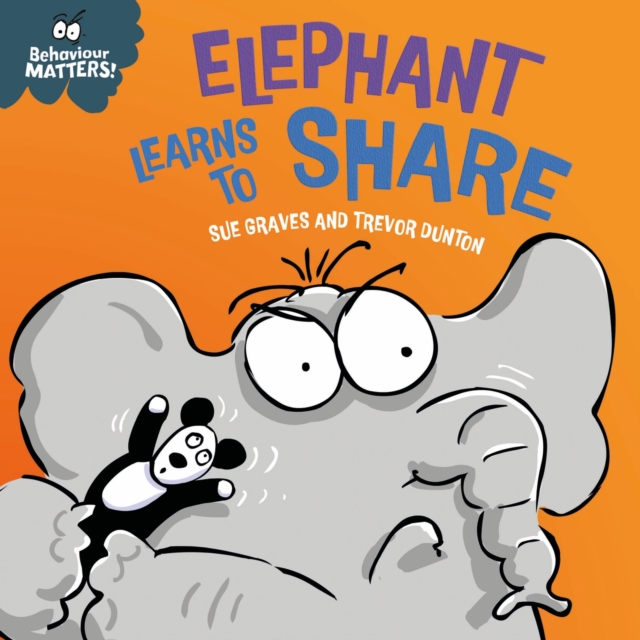 Behaviour Matters: Elephant Learns to Share - A book about sharing : A book about sharing, Board book Book