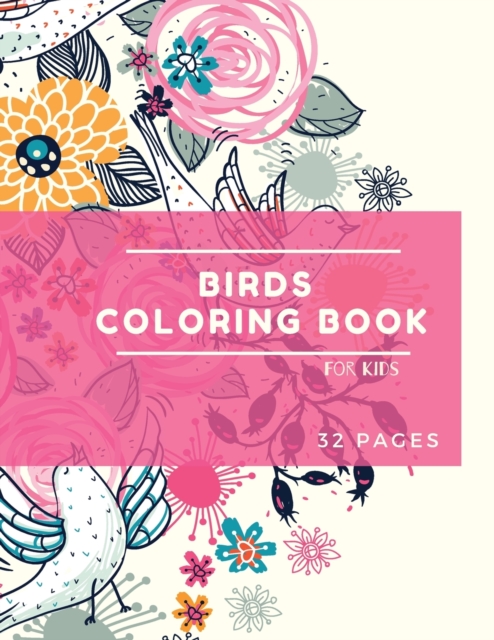 Birds Coloring Book : Birds Coloring Book for Kids: Cute Birds Coloring Book For kids 30 big, simple and fun Designs: Ages 3-8, 8.5 x 11 Inches, Paperback / softback Book