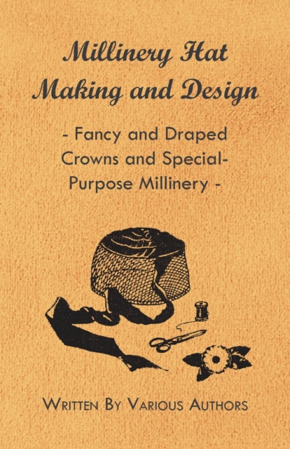 Millinery Hat Making And Design - Fancy And Draped Crowns And Special-Purpose Millinery, Paperback / softback Book