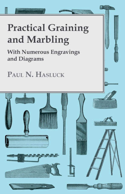 Practical Graining And Marbling - With Numerous Engravings And Diagrams, Paperback / softback Book