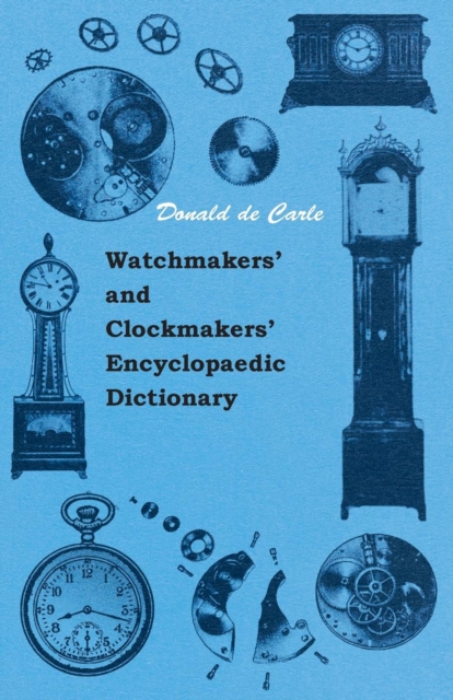 Watchmakers' And Clockmakers' Encyclopaedic Dictionary, Paperback / softback Book
