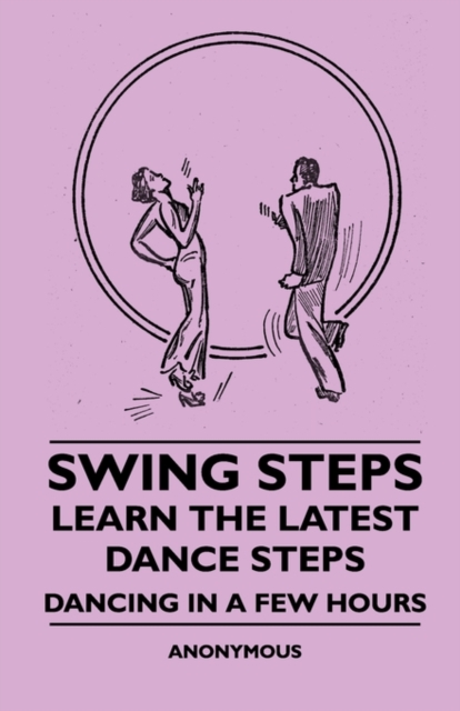 Swing Steps - Learn The Latest Dance Steps - Dancing In A Few Hours, Paperback / softback Book