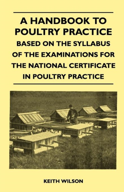 A Handbook To Poultry Practice - Based On The Syllabus Of The Examinations For The National Certificate In Poultry Practice, Paperback / softback Book