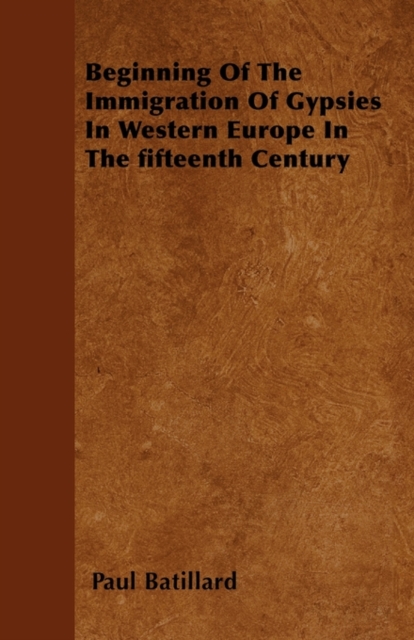 Beginning Of The Immigration Of Gypsies In Western Europe In The Fifteenth Century, Paperback / softback Book