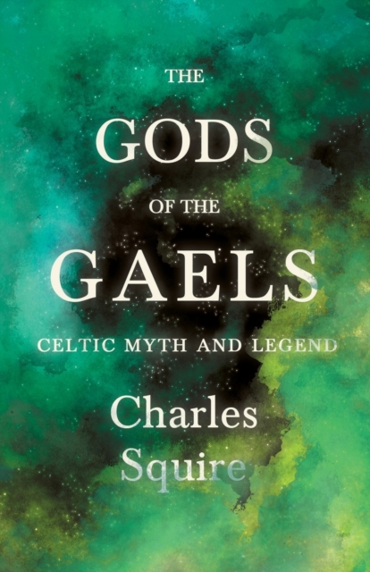The Gods Of The Gaels - Celtic Myth And Legend (Folklore History Series), Paperback / softback Book