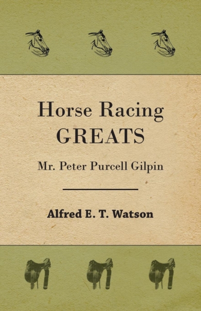 Horse Racing Greats - Mr. Peter Purcell Gilpin, Paperback / softback Book
