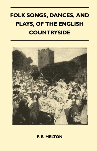 Folk Songs, Dances, And Plays, Of The English Countryside (Folklore History Series), Paperback / softback Book