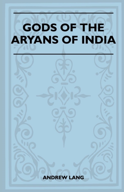 Gods Of The Aryans Of India (Folklore History Series), Paperback / softback Book