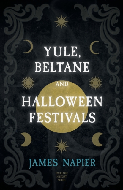 Yule, Beltane, And Halloween Festivals (Folklore History Series), Paperback / softback Book
