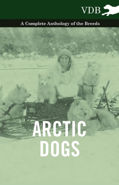 Arctic Dogs - A Complete Anthology of the Breeds -, Paperback / softback Book