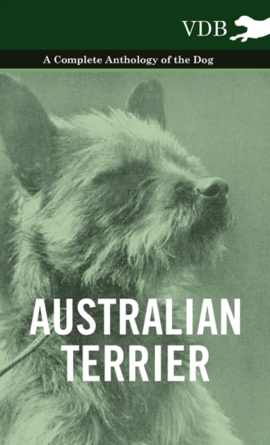 Australian Terrier - A Complete Anthology of the Dog -, Hardback Book