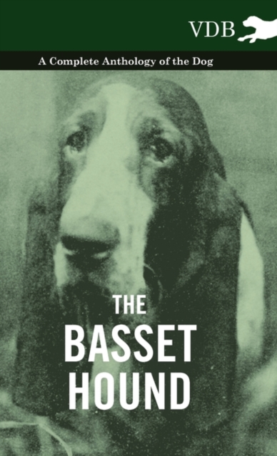 The Basset Hound - A Complete Anthology of the Dog -, Hardback Book
