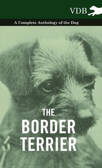 The Border Terrier - A Complete Anthology of the Dog -, Hardback Book