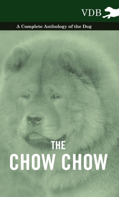 The Chow Chow - A Complete Anthology of the Dog -, Hardback Book