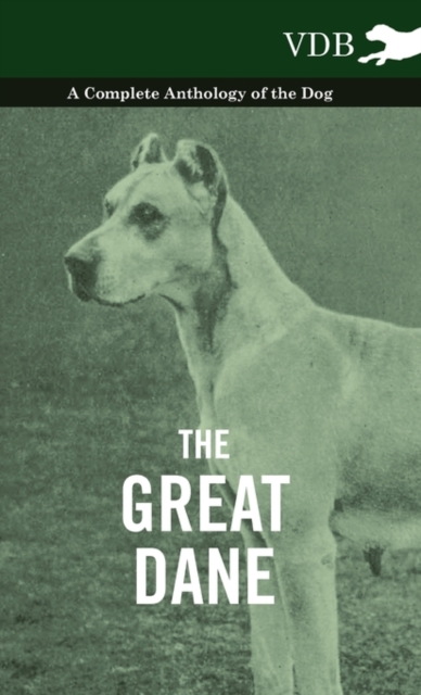 The Great Dane - A Complete Anthology of the Dog, Hardback Book