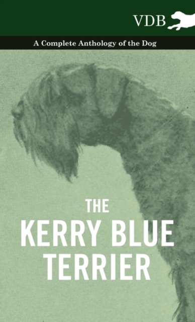 The Kerry Blue Terrier - A Complete Anthology of the Dog, Hardback Book